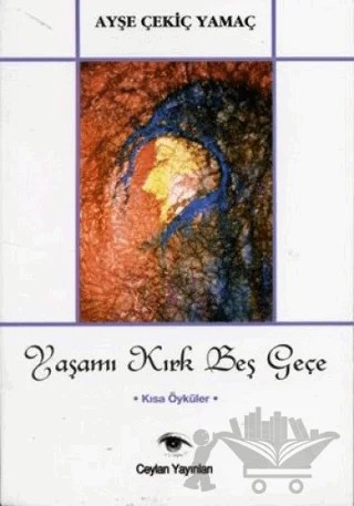 Yaşamı Kırk Beş Geçe – Ayşe Çekiç Yamaç – Ceylan Yayınları kitap kapağı
