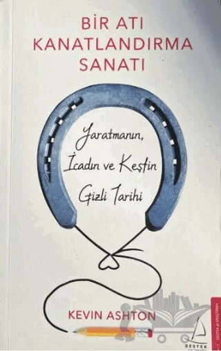 Bir Atı Kanatlandırma Sanatı – Kevin Ashton – Destek Yayınları kitap kapağı