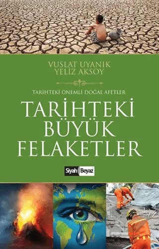 Tarihteki Büyük Felaketler – Vuslat Uyanık, Yeliz Aksoy – Siyah Beyaz Yayınları kitap kapağı