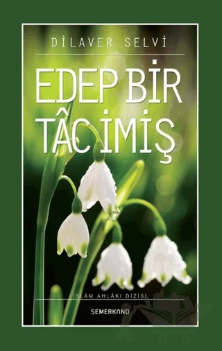 Edep Bir Tac İmiş – Dilaver Selvi – Semerkand Yayınları kitap kapağı
