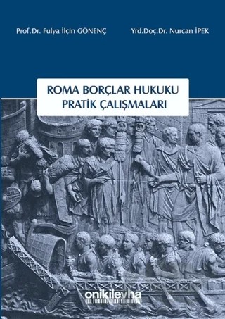 Roma Borçlar Hukuku Pratik Çalışmaları – Fulya İlçin Gönenç, Nurcan İpek – On İki Levha Yayınları kitap kapağı