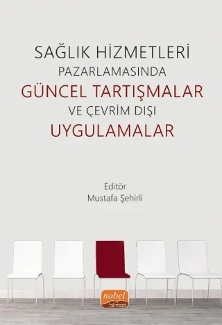 Sağlık Hizmetleri Pazarlamasında Güncel Tartışmalar ve Çevrim Dışı Uygulamalar – Ali Kaan Genç, Betül Akalın-Ülkü Veranyurt, Emre Öksüz, Fatih Elibol, Fatma Kantaş Yılmaz, Hasan Giray Ankara, Hakan Değerli, Mustafa Şehirli, Rafet Beyaz, Samet Aydın, Songül Seda Lenger Güleç – Nobel Bilimsel Eserler kitap kapağı