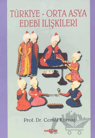 Türkiye-Orta Asya Edebi İlişkileri – Cemal Kurnaz – Akçağ Yayınları kitap kapağı
