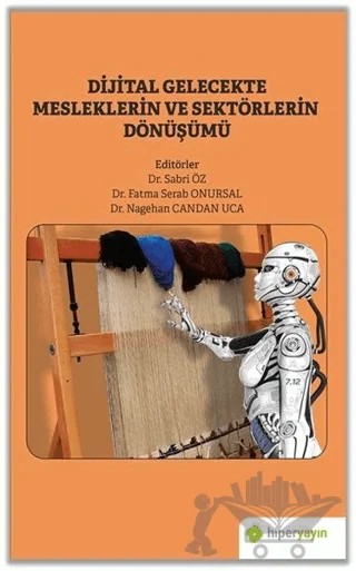 Dijital Gelecekte Mesleklerin ve Sektörlerin Dönüşümü – Fatma Serab Onursal, Nagehan Candan Uca, Sabri Öz – Hiperlink Yayınları kitap kapağı