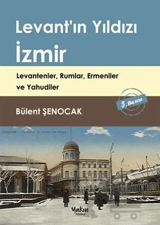 Levant'ın Yıldızı İzmir – Bülent Şenocak – Yakın Kitabevi kitap kapağı