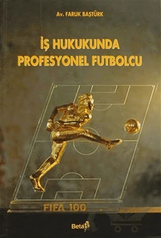 İş Hukukunda Profesyonel Futbolcu – Faruk Baştürk – Beta Yayınevi kitap kapağı