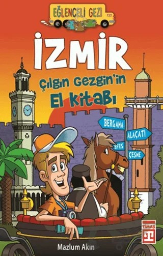 İzmir - Çılgın Gezgin’in El Kitabı – Mazlum Akın – Eğlenceli Bilgi Yayınları kitap kapağı