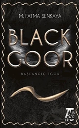 Black Goor - Başlangıç İgor – M. Fatma Şenkaya – Kitap At Yayınları kitap kapağı