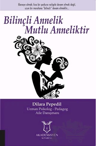 Bilinçli Annelik Mutlu Anneliktir – Dilara Pepedil – Akademisyen Kitabevi kitap kapağı