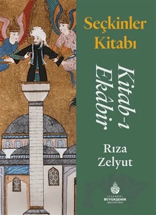 Seçkinler Kitabı: Kitab-ı Ekabir – Rıza Zelyut – İBB Yayınları kitap kapağı