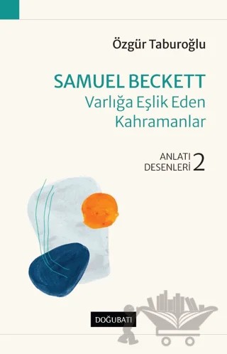 Samuel Beckett - Varlığa Eşlik Eden Kahramanlar – Özgür Taburoğlu – Doğu Batı Yayınları kitap kapağı