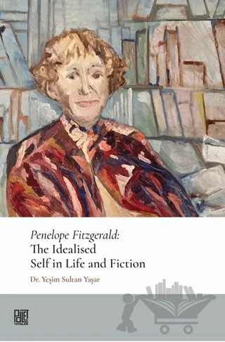 Penelope Fitzgerald: The Idealised Self In Life And Fiction – Yeşim Sultan Yaşar – Palet Yayınları kitap kapağı