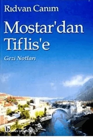 Mostar'dan Tiflis'e Gezi Notları – Rıdvan Canım – Birey Yayıncılık kitap kapağı