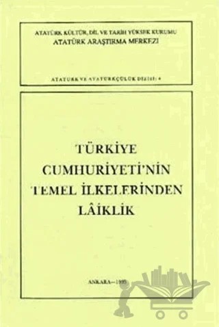 Türkiye Cumhuriyeti'nin Temel İlkelerinden Laiklik – Kolektif – Atatürk Araştırma Merkezi kitap kapağı