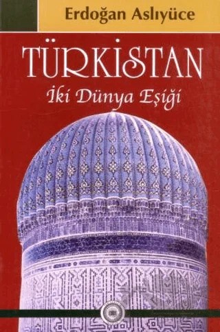 Türkistan İki Dünya Eşiği – Erdoğan Aslıyüce – Yeni Avrasya Yayınları kitap kapağı