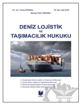 Deniz Lojistik ve Taşımacılık Hukuku – Behçet Yalın Özkara, Nur Jale Ece, Tunay Köksal – Adalet Yayınevi kitap kapağı