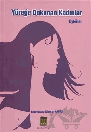 Yüreğe Dokunan Kadınlar – Gülseren Akdaş – Baygenç Yayıncılık kitap kapağı