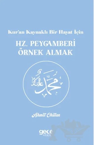 Kur’an Kaynaklı Bir Hayat İçin Hz. Peygamberi Örnek Almak – Ahmet Okutan – Gece Kitaplığı kitap kapağı