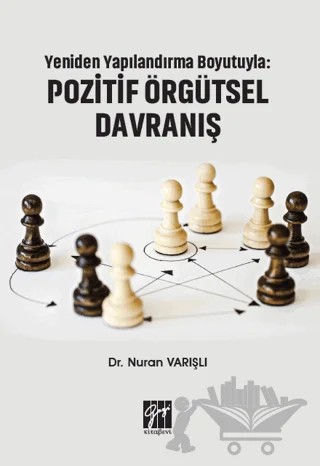 Yeniden Yapılandırma Boyutuyla: Pozitif Örgütsel Davranış – Nuran Varışlı – Gazi Kitabevi kitap kapağı