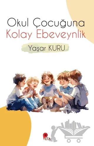 Okul Çocuğuna Kolay Ebeveynlik – Yaşar Kuru – Peta Kitap kitap kapağı