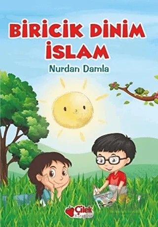 Biricik Dinim İslam – Nurdan Damla – Çilek Kitaplar kitap kapağı