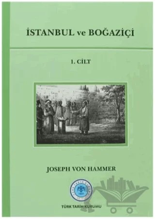 İstanbul ve Boğaziçi 1. Cilt – Joseph Von Hammer, J. Von Hammer – Türk Tarih Kurumu Yayınları kitap kapağı