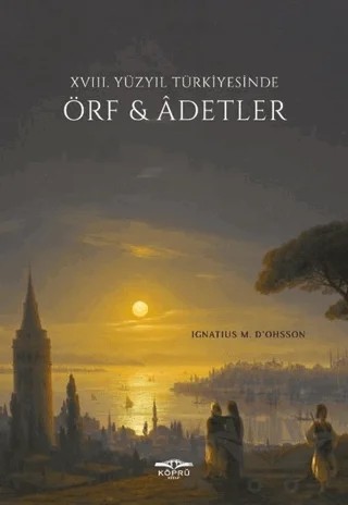 18. Yüzyıl Türkiyesinde Örf ve Adetler – Ignatius Mouradgea d'Ohsson – Köprü Kitapları kitap kapağı
