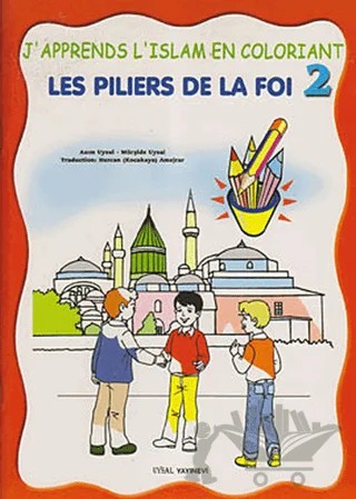 Les Piliers De La Foi - J'apprends L'Islam En Coloriant 2 – Asım Uysal, Mürşide Uysal – Uysal Yayınevi kitap kapağı