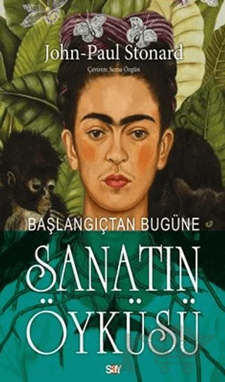 Başlangıçtan Bugüne Sanatın Öyküsü – John-Paul Stonard – Say Yayınları kitap kapağı