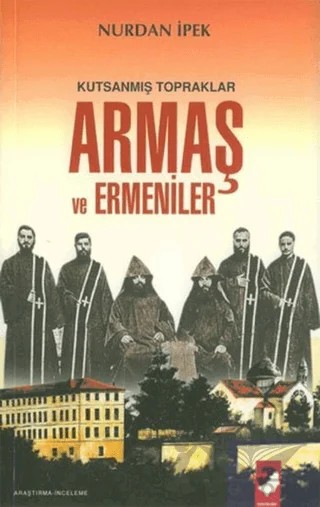 Kutsanmış Topraklar Armaş ve Ermeniler – Nurdan İpek – IQ Kültür Sanat Yayıncılık kitap kapağı