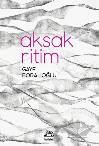 Aksak Ritim – Gaye Boralıoğlu – İletişim Yayınevi kitap kapağı