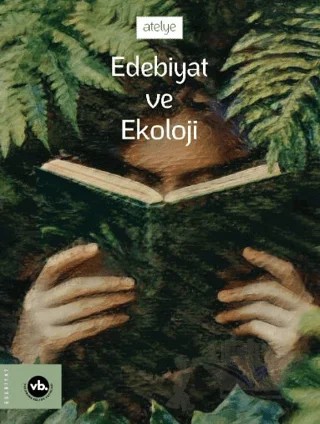 Edebiyat ve Ekoloji – Hakan Yılmaz, Sezgin Toska, Emrah Pelvanoğlu, Ayşe Duygu Yavuz, Elif Türker, Suat Baran, Gülşah Göçmen, Hale Sert, Sabri İnce – Vakıfbank Kültür Yayınları kitap kapağı
