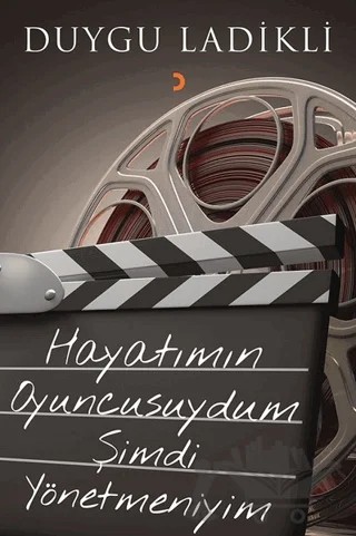 Hayatımın Oyuncusuydum Şimdi Yönetmeniyim – Duygu Ladikli – Cinius Yayınları kitap kapağı