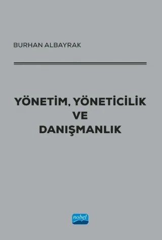Yönetim, Yöneticilik ve Danışmanlık – Burhan Albayrak – Nobel Akademik Yayıncılık kitap kapağı