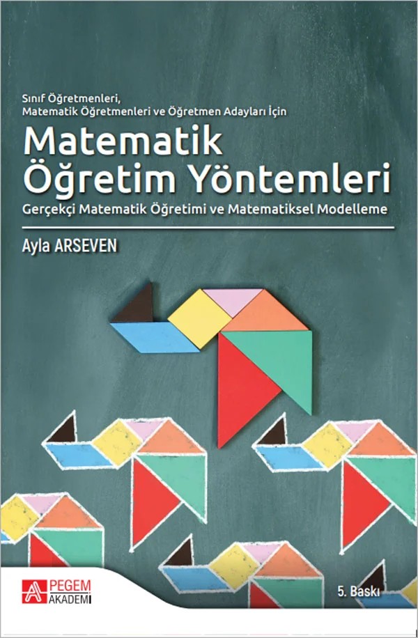 Sınıf Öğretmenleri, Matematik Öğretmenleri Ve Öğretmen Adayları İçin Matematik Öğretim Yöntemleri – Ayla Arseven – Pegem Akademi Yayıncılık kitap kapağı