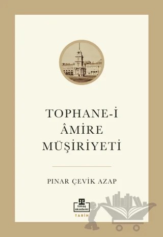 Tophane-i Amire Müşiriyeti – Pınar Çevik Azap – Timaş Akademi kitap kapağı