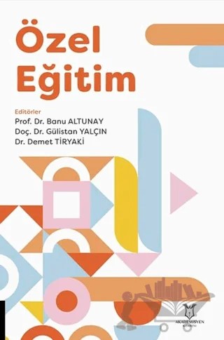 Özel Eğitim – Banu Altunay, Gülistan Yalçın, Demet Tiryaki – Akademisyen Kitabevi kitap kapağı