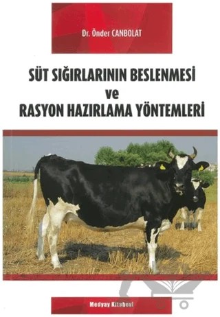 Süt Sığırlarının Beslenmesi ve Rasyon Hazırlama Yöntemleri – Önder Canbolat – Medyay Kitabevi kitap kapağı
