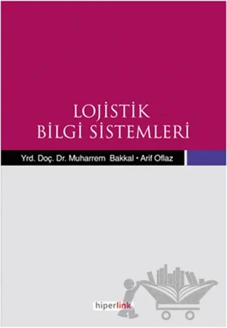 Lojistik Bilgi Sistemleri – Arif Oflaz, Muharrem Bakkal – Hiperlink Yayınları kitap kapağı