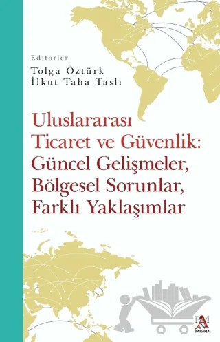Uluslararası Ticaret Ve Güvenlik: Güncel Gelişmeler, Bölgesel Sorunlar, Farklı Yaklaşımlar – Kolektif – Panama Yayıncılık kitap kapağı