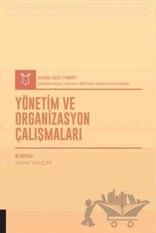 Yönetim ve Organizasyon Çalışmaları (AYBAK 2021 Mart) – Azmi Yalçın – Akademisyen Kitabevi kitap kapağı