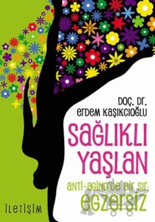 Sağlıklı Yaşlan – Erdem Kaşıkçıoğlu – İletişim Yayınevi kitap kapağı