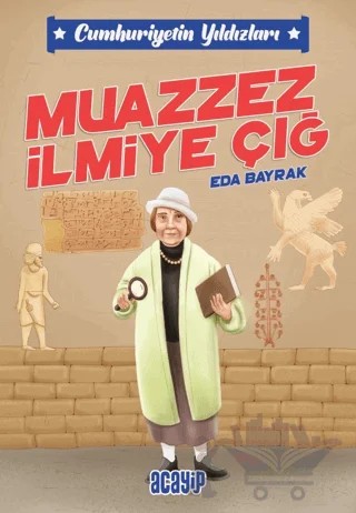 Cumhuriyetin Yıldızları 5 - Muazzez İlmiye Çığ – Eda Bayrak – Acayip Kitaplar kitap kapağı