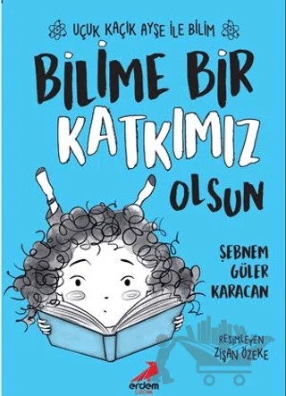 Bilime Bir Katkımız Olsun – Uçuk Kaçık Ayşe ile Bilim 4 – Şebnem Güler Karacan – Erdem Çocuk kitap kapağı
