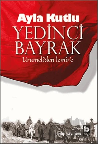 Yedinci Bayrak – Ayla Kutlu – Bilgi Yayınevi kitap kapağı