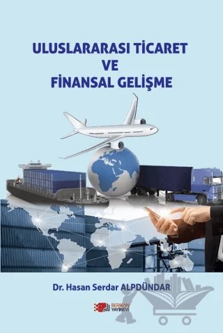 Uluslararası Ticaret Ve Finansal Gelişme – Hasan Serdar Alpdündar – Berikan Yayınevi kitap kapağı