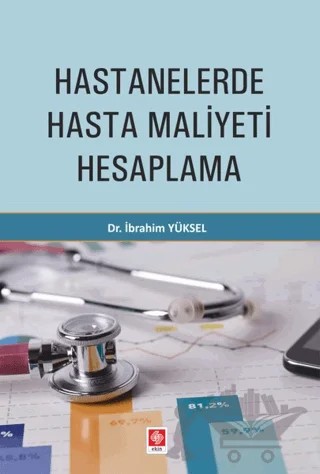 Hastanelerde Hasta Maliyeti Hesaplama – İbrahim Yüksel – Ekin Basım Yayın kitap kapağı