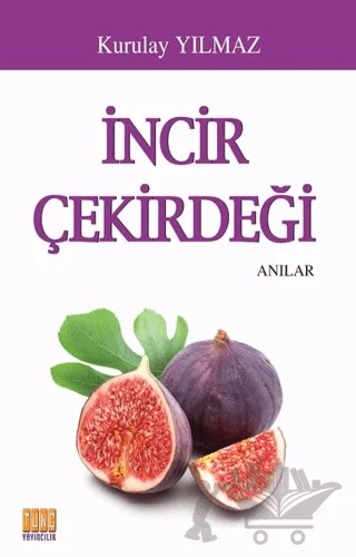 İncir Çekirdeği – Kurulay Yılmaz – Tunç Yayıncılık kitap kapağı