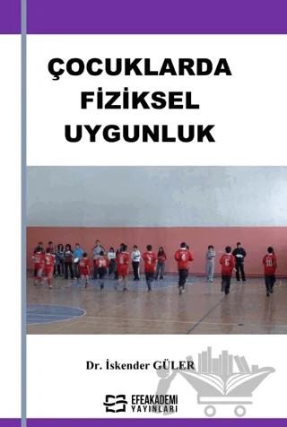 Çocuklarda Fiziksel Uygunluk – İskender Güler – Efe Akademi Yayınları kitap kapağı