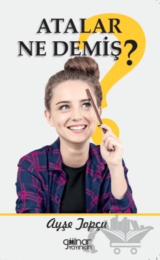 Atalar Ne Demiş? – Ayşe Topçu – Gülnar Yayınları kitap kapağı